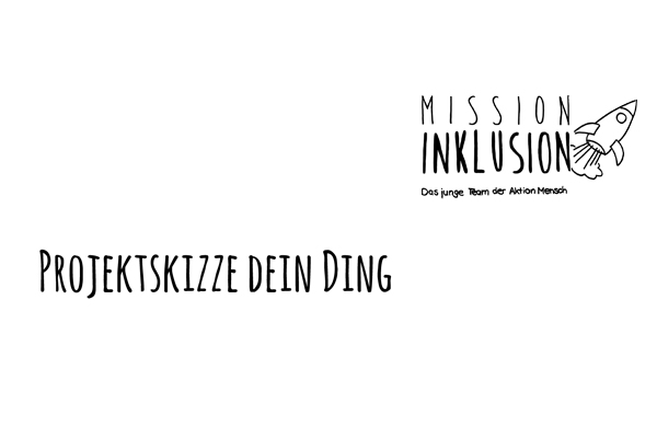 Titelbild Projektskizze Dein Ding. Oben rechts in der Ecke ist das Logo der Mission Inklusion.