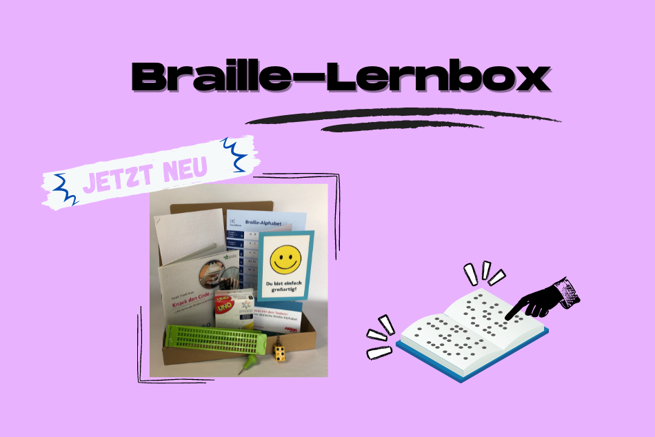 Das Beitragsbild hat einen rosafarbenen Hintergrund. Oben steht in schwarzer Großschrift "Braille-Lernbox". Die Überschrift ist mit zwei schwarzen Strichen darunter unterstrichen. Links auf dem Beitragsbild ist ein Foto der Braille-Box. Hinten links in der Box sieht man auf einer DNA-4 Seite einen gedruckten Braille-Text. Daneben auf der rechten Seite ein DNA-4 großes Braille-Alphabet.Vor linksstehenden dem Braille-Text steht ein Übungsheft auf dem "Knack den Code" steht. Vor diesem steht das Braille-UNO Spiel und auf dem vorderen Rand der Box hängt eine Braille-Schreibhilfe. Auf der rechten Seite, wo das DNA-4 Braille-Alphabet steht, steht davor ein kleines Braille-Alphabet, auf welchem oben eine Karte daraufgestellt ist, auf welcher "Du bist großartig!" steht. Über den rechten Vorderrand der Box hängt ein Braille-Schlüsselanhänger. Über dem Foto der Box steht auf weißem Hintergrund in rosafarbener Schrift "JETZT NEU". Auf der rechten Seite des Beitragsbildes ist ein illustriertes Buch, in welche Braille-Punkte zu sehen sind. Über das Buch fährt eine illustrierte schwarze Hand.