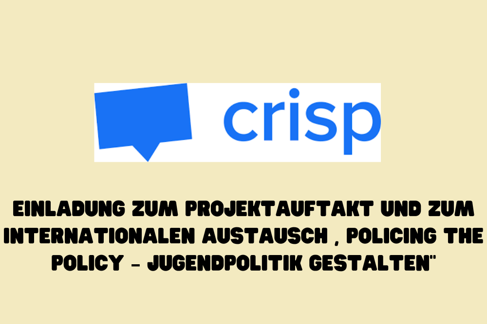 Es ist das Logo von crisp abgebildet sowie folgender Text: Einladung zum Projektauftakt und zum internationalen Austausch „Policing the Policy – Jugendpolitik gestalten“. Servicestelle Jugendbeteiligung 2022 ©