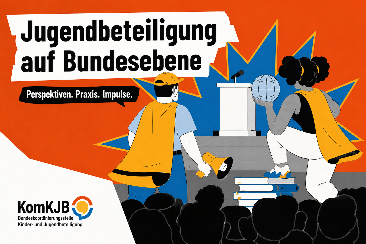 Illustratives Poster im kräftigen Orange-, Blau-, Gelb- und Schwarz-Weiß-Farbschema: Zwei stilisierte junge Menschen mit Umhängen bewegen sich auf ein Rednerpult zu. Eine Person hält ein Megafon, die andere einen Globus. Im Vordergrund ist eine angedeutete Menschenmenge zu sehen, im Hintergrund grafische Sternformen und ein Podium mit Mikrofon. Große schwarze Schrift auf weißem Hintergrund lautet „Jugendbeteiligung auf Bundesebene“, darunter der Untertitel „Perspektiven. Praxis. Impulse.“. Unten links befindet sich das Logo von KomKJB.