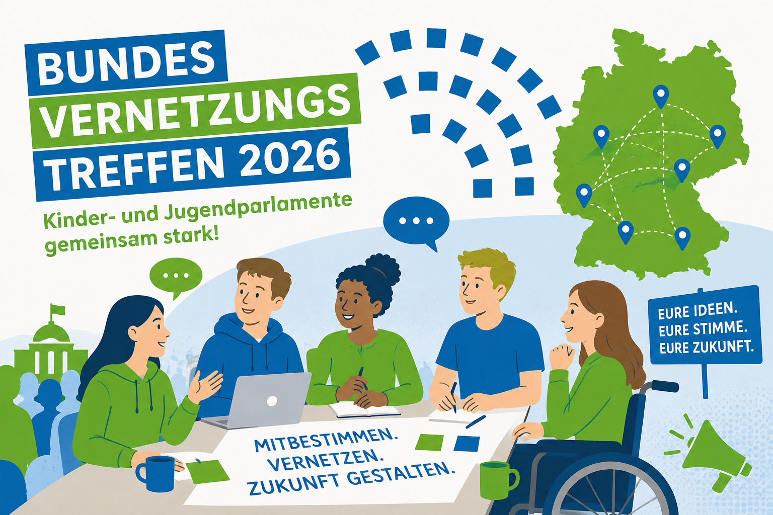 llustration mit fünf Jugendlichen, die gemeinsam an einem Tisch diskutieren und arbeiten. Darüber steht „BUNDES VERNETZUNGS TREFFEN 2026“ und „Kinder- und Jugendparlamente gemeinsam stark!“. Eine Deutschlandkarte mit vernetzten Standorten, Sprechblasen und ein Schild mit „Eure Ideen. Eure Stimme. Eure Zukunft.“ verdeutlichen Beteiligung, Vernetzung und Mitbestimmung.